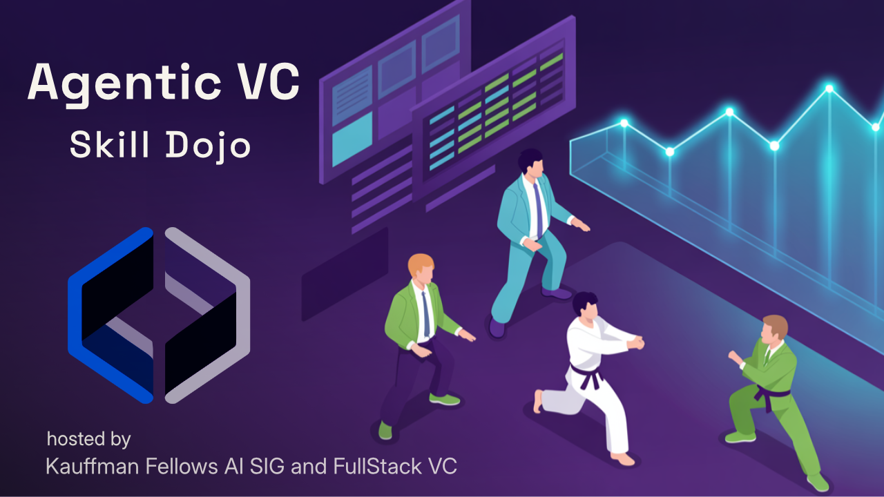 Agentic VC Skill Dojo — hosted by Kauffman Fellows AI SIG and FullStack VC
